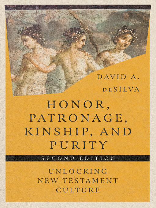 Title details for Honor, Patronage, Kinship, & Purity by David A. deSilva - Available